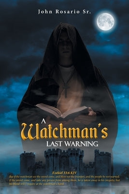 A Watchman's Last Warning by Rosario, John