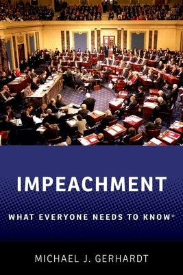 Impeachment: What Everyone Needs to Know(r) by Gerhardt, Michael J.