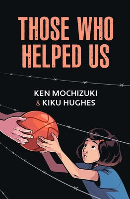 Those Who Helped Us: Assisting Japanese Americans During the War by Hughes, Kiku