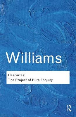 Descartes: The Project of Pure Enquiry by Williams, Bernard