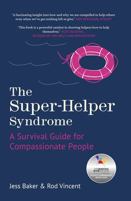 The Super-Helper Syndrome: A Survival Guide for Compassionate People by Baker, Jess