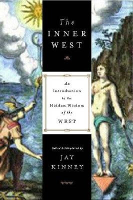 The Inner West: An Introduction to the Hidden Wisdom of the West by Kinney, Jay