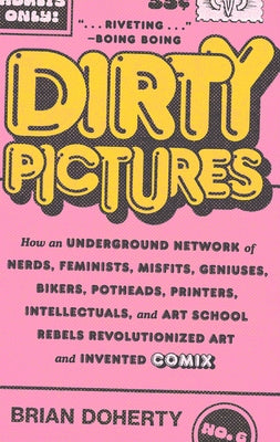 Dirty Pictures: How an Underground Network of Nerds, Feminists, Misfits, Geniuses, Bikers, Potheads, Printers, Intellectuals, and Art by Doherty, Brian