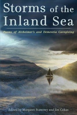 Storms of the Inland Sea: Poems of Alzheimer's and Dementia Caregiving by Stawowy, Margaret