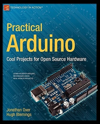 Practical Arduino: Cool Projects for Open Source Hardware by Oxer, Jonathan