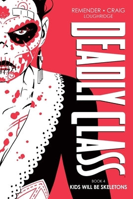 Deadly Class Deluxe Edition, Book 4: Kids Will Be Skeletons by Remender, Rick