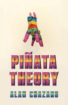 Pinata Theory by Chazaro, Alan