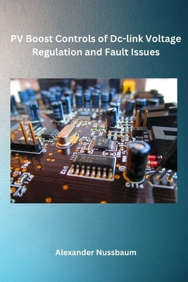 PV Boost Controls of Dc-link Voltage Regulation and Fault Issues by Nussbaum, Alexander