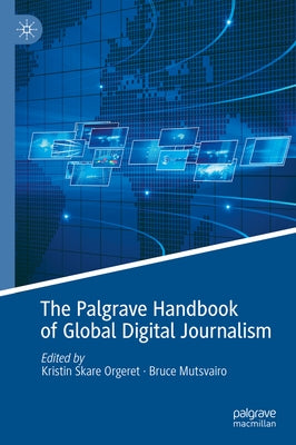 The Palgrave Handbook of Global Digital Journalism by Mutsvairo, Bruce