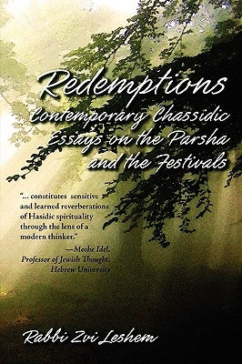 Redemptions: Contemporary Chassidic Essays on the Parsha and the Festivals by Leshem, Rabbi Tzvi