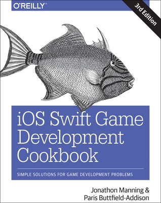 IOS Swift Game Development Cookbook: Simple Solutions for Game Development Problems by Manning, Jon