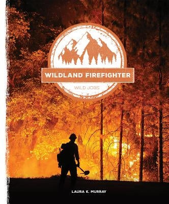 Wildland Firefighter by Murray, Laura K.