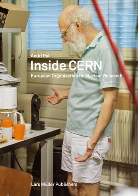 Inside CERN: European Organization for Nuclear Research by Pol, Andri