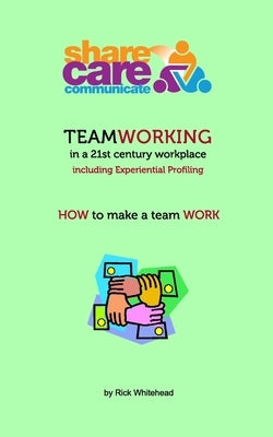 Share Care Communicate: the 3 ingredients of effective teamwork by Whitehead, Rick