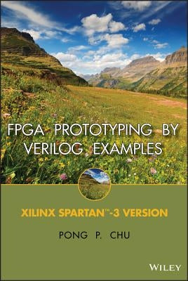 FPGA Prototyping by Verilog Examples: Xilinx Spartan-3 Version by Chu, Pong P.