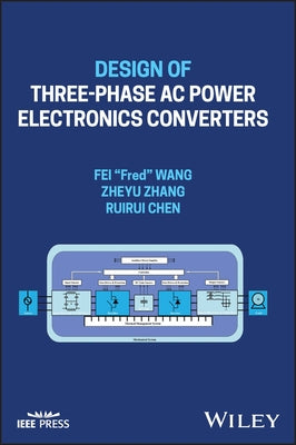 Design of Three-Phase AC Power Electronics Converters by Wang, Fei Fred