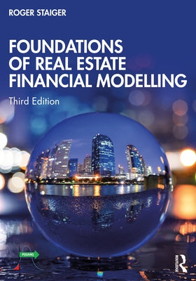 Foundations of Real Estate Financial Modelling by Staiger, Roger