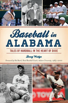 Baseball in Alabama: Tales of Hardball in the Heart of Dixie by Wedge, Doug