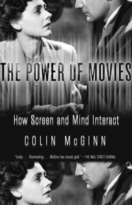 The Power of Movies: How Screen and Mind Interact by McGinn, Colin