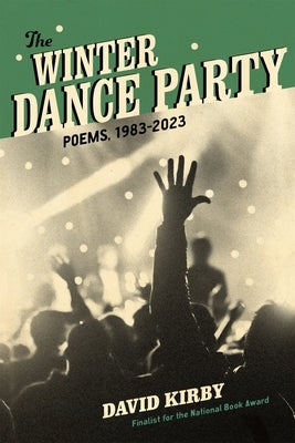 The Winter Dance Party: Poems, 1983-2023 by Kirby, David