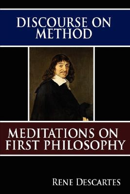 Discourse on Method and Meditations on First Philosophy by Descartes, Rene