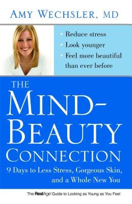 The Mind-Beauty Connection: 9 Days to Less Stress, Gorgeous Skin, and a Whole New You. by Wechsler, Amy