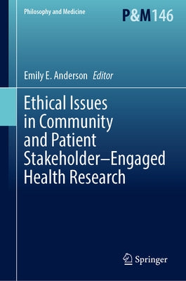 Ethical Issues in Community and Patient Stakeholder-Engaged Health Research by Anderson, Emily E.