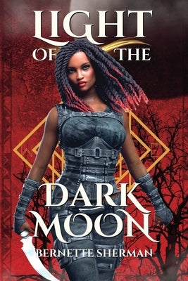 Light of the Dark Moon: A Royal Chosen One Epic Fantasy Clean YA NA Adventure by Sherman, Bernette