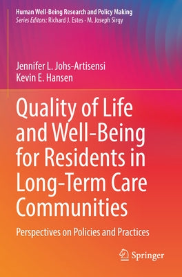 Quality of Life and Well-Being for Residents in Long-Term Care Communities: Perspectives on Policies and Practices by Johs-Artisensi, Jennifer L.