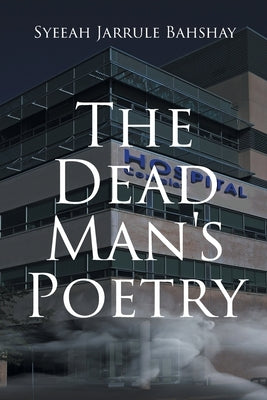 The Dead Man's Poetry by Bahshay, Syeeah Jarrule