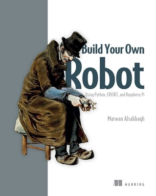 Build Your Own Robot: Using Python, Crickit, and Raspberry Pi by Alsabbagh, Marwan