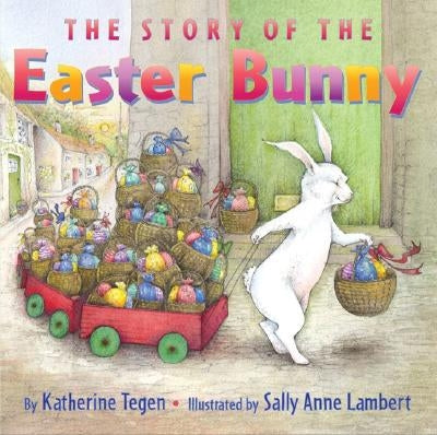 The Story of the Easter Bunny by Tegen, Katherine