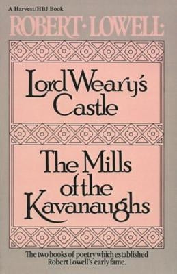 Lord Weary's Castle: The Mills of the Kavanaughs by Lowell, Robert