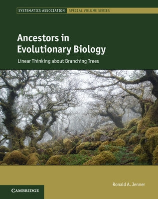 Ancestors in Evolutionary Biology: Linear Thinking about Branching Trees by Jenner, Ronald A.