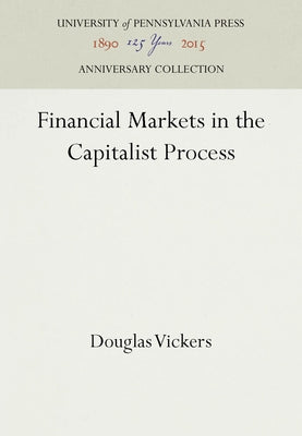 Financial Markets in the Capitalist Process by Vickers, Douglas