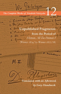 Unpublished Fragments from the Period of Human, All Too Human I (Winter 1874/75-Winter 1877/78): Volume 12 by Nietzsche, Friedrich