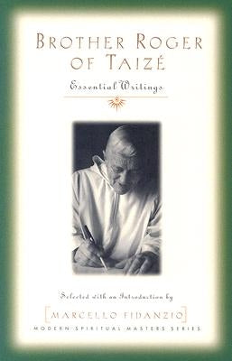 Brother Roger of Taize: Essential Writings by Schutz, Brother Roger