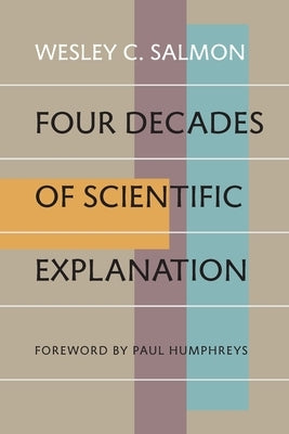 Four Decades of Scientific Explanation by Salmon, Wesley C.