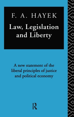 Law, Legislation, and Liberty: A New Statement of the Liberal Principles of Justice and Political Economy by Hayek, F. a.