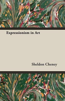 Expressionism in Art by Cheney, Sheldon