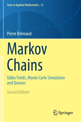 Markov Chains: Gibbs Fields, Monte Carlo Simulation and Queues by BrÃ©maud, Pierre