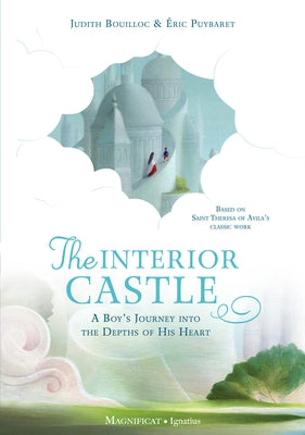 The Interior Castle: A Boy's Journey Into the Riches of Prayer by Bouilloc, Judith