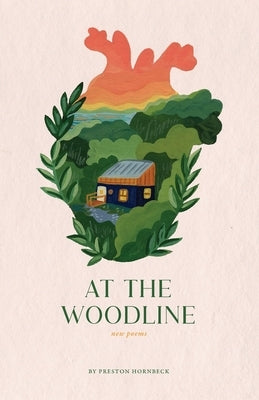 At the Woodline: New Poems by Hornbeck, Preston