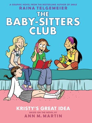 Kristy's Great Idea: A Graphic Novel (the Baby-Sitters Club #1): Volume 1 by Martin, Ann M.