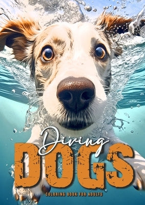 Diving Dogs Coloring Book for Adults: Funny Dogs Coloring Book for Adults Grayscale Dogs Coloring Book A4 54P by Publishing, Monsoon