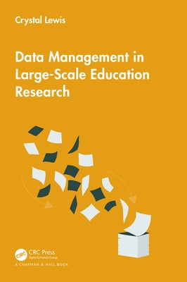 Data Management in Large-Scale Education Research by Lewis, Crystal