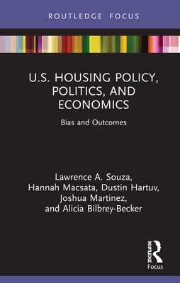 U.S. Housing Policy, Politics, and Economics: Bias and Outcomes by Souza, Lawrence A.