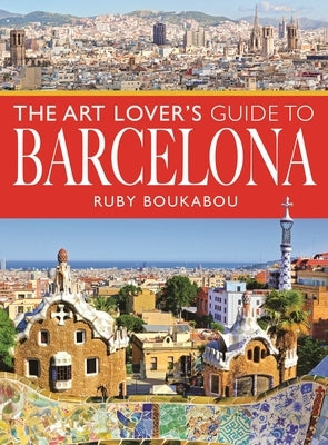 The Art Lover's Guide to Barcelona by Boukabou, Ruby