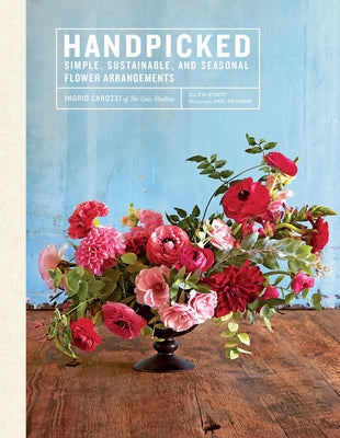 Handpicked: Simple, Sustainable, and Seasonal Flower Arrangements by Carozzi, Ingrid