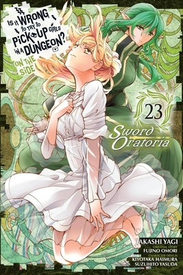 Is It Wrong to Try to Pick Up Girls in a Dungeon? on the Side: Sword Oratoria, Vol. 23 (Manga): Volume 23 by Omori, Fujino